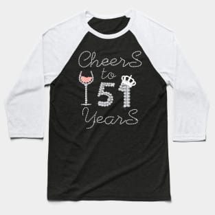 Queen Girl Drink Wine Cheers To 51 Years Old Happy Birthday Baseball T-Shirt